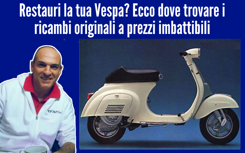 Restauri la tua Vespa? Ecco dove trovare i ricambi originali a prezzi imbattibili